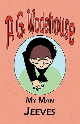 My Man Jeeves - From the Manor Wodehouse Collection, a selection from the early works of P. G. Wodehouse - Wodehouse, P G