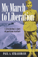 My March to Liberation: A Jewish Boy's Story of Partizan Warfare