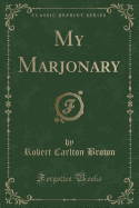 My Marjonary (Classic Reprint)