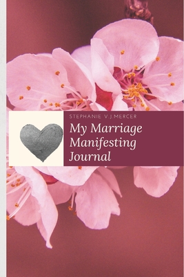 My Marriage Manifesting Journal - Mercer, Stephanie V J