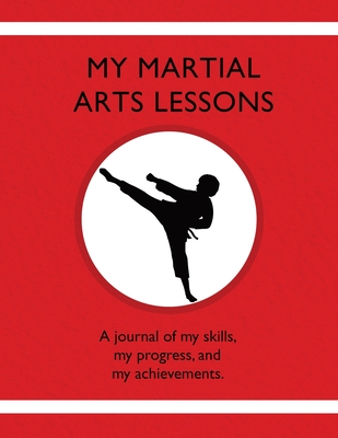 My Martial Arts Lessons: A journal of my skills, my progress, and my achievements. - Tauszik, Karleen