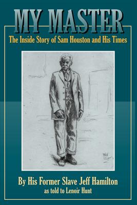 My Master: The Inside Story of Sam Houston and His Times - Hamilton, Jeff, and Hunt, Lenoie