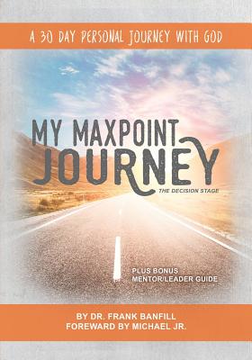 My Maxpoint Journey: The Decision Stage: A 30 Day Personal Journey with God - Banfill, Frank