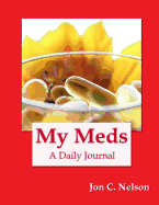 My Meds: A Daily Journal for Recording What Medications I Have Already Taken and What Medications I Still Need to Take.