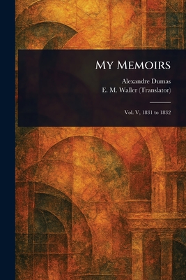 My Memoirs - Dumas, Alexandre, and Waller, E M (Emily Mary)