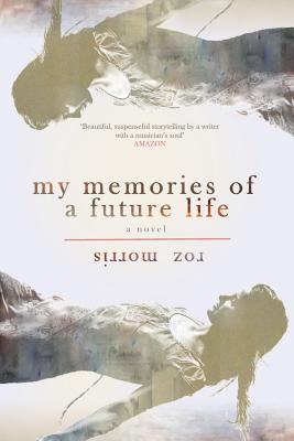 My Memories of a Future Life - Morris, Roz