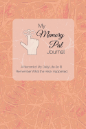 My Memory Pal Journal: A Record of My Daily Life So I'll Remember What the Heck Happened