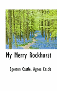 My Merry Rockhurst - Castle, Agnes Egerton, and Castle, Egerton