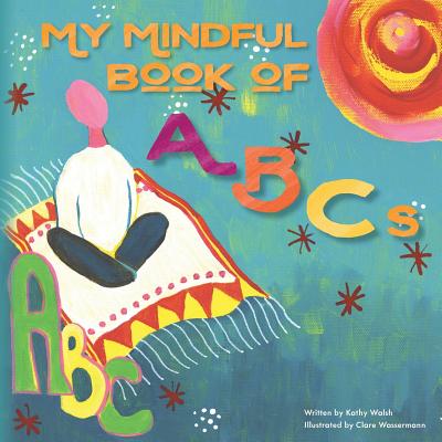 My Mindful Book of ABCs - Walsh, Kathy