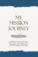 My Mission Journey for Elders: Journal Your Mission Two Years of Daily Tips, Quotes, and Prompts as You Serve the Lord