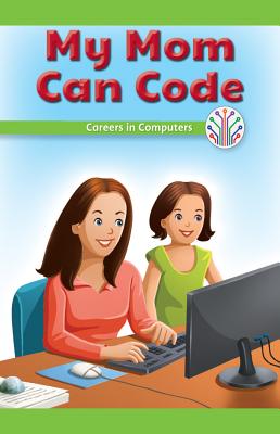 My Mom Can Code: Careers in Computers - Lang, Sheri