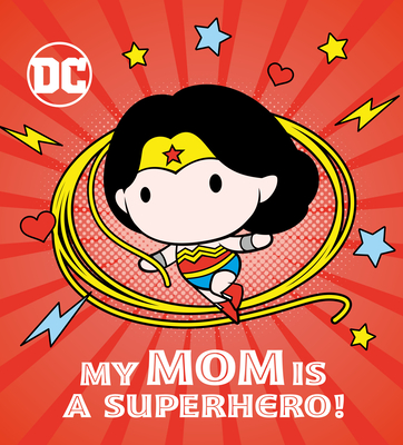 My Mom Is a Superhero! (DC Wonder Woman) - Chlebowski, Rachel, and Red Central Ltd (Illustrator)