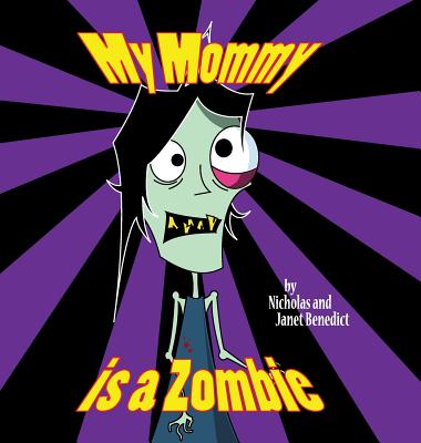 My Mommy Is a Zombie - Benedict, Nicholas, and Benedict, Janet