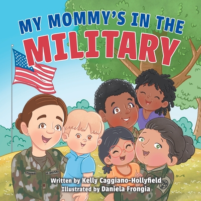 My Mommy's in the Military: A Reader Book for Military Moms - White, Michelle (Editor), and Caggiano-Hollyfield, Kelly