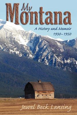 My Montana: A History and Memoir, 1930-1950 - Lansing, Jewel Beck