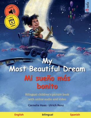 My Most Beautiful Dream - Mi sueo ms bonito (English - Spanish): Bilingual children's picture book with online audio and video - Renz, Ulrich, and Agnew, Sefa (Translated by)