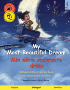My Most Beautiful Dream - Min allra vackraste drm (English - Swedish): Bilingual children's picture book, with online audio and video