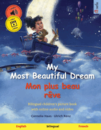 My Most Beautiful Dream - Mon plus beau rve (English - French): Bilingual children's picture book, with online audio and video