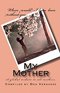 My Mother: A Global Tribute to All Mothers.