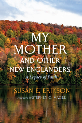 My Mother and Other New Englanders - Erikson, Susan E, and Magee, Stephen C (Foreword by)