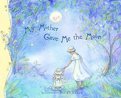 My Mother Gave Me the Moon - Kelly, Becky