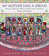 My Mother Had a Dream: African-American Women Share Their Mothers' Words of Wisdom