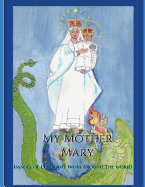My Mother Mary: Images of Our Lady from Around the World