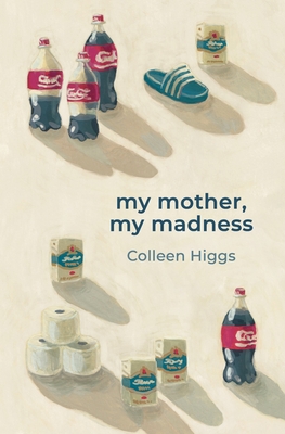 my mother, my madness - Higgs, Colleen