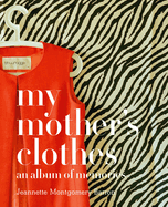 My Mother's Clothes: An Album of Memories