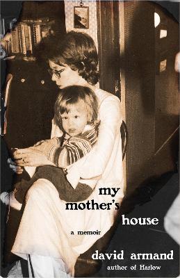 My Mother's House: A Memoir - Armand, David