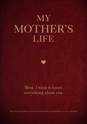 My Mother's Life: Mom, I Want to Know Everything about You - Give to Your Mother to Fill in with Her Memories and Return to You as a Keepsake - Editors of Chartwell Books
