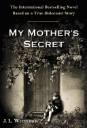 My Mother's Secret: A Novel Based on a True Holocaust Story