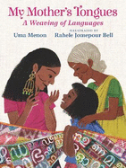 My Mother's Tongues: A Weaving of Languages: A lyrical love letter celebrating immigrant multilingualism and mixed cultural identities