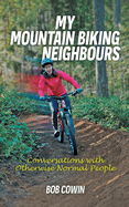 My Mountain Biking Neighbours: Conversations with Otherwise Normal People