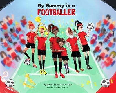 My Mummy is a Footballer - Bryan, Kerrine, and Brotherson, Corey (Editor), and Bryan, Jason