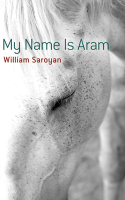 My Name Is Aram - Saroyan, William