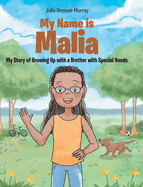 My Name Is Malia My Story of Growing Up with a Brother With Special Needs