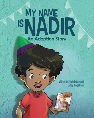 My Name is Nadir: An Adoption Story - Greenwell, Elizabeth