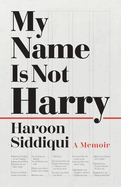 My Name Is Not Harry: A Memoir