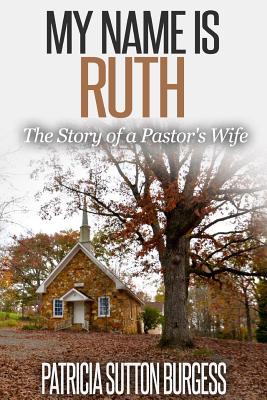 My Name Is Ruth 2.0: The Story of a Pastor's Wife - Burgess, Patricia Sutton