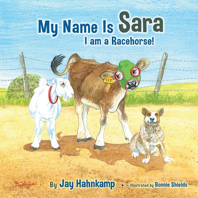 My Name Is Sara: I Am a Racehorse! - Hahnkamp, Jay