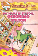 My Name is Stilton, Geronimo Stilton (Geronimo Stilton #19) - Stilton, Geronimo
