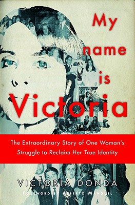 My Name Is Victoria: The Extraordinary Story of One Woman's Struggle to Reclaim Her True Identity - Donda, Victoria, and Bolin, Magda (Translated by)