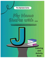 My Name Starts With...J: Coloring and Activity Book