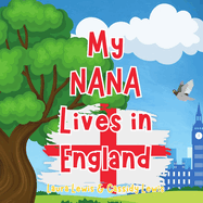 My Nana Lives In England: My Nana Lives In England is not just a book - it's a perfect, meaningful tool to help kids feel more closely connected to their Nana who lives far away.