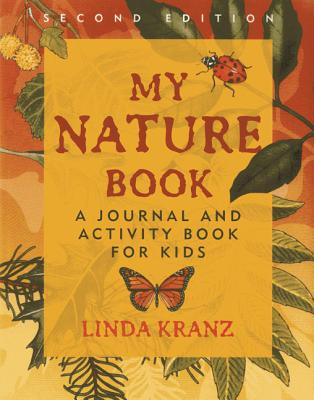 My Nature Book: A Journal and Activity Book for Kids - Kranz, Linda