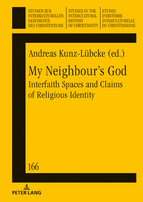 My Neighbour's God: Interfaith Spaces and Claims of Religious Identity - Ludwig, Frieder, and Kunz-Lbcke, Andreas (Editor)