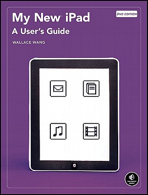 My New iPad: A User's Guide - Wang, Wallace, and Wang, Wally