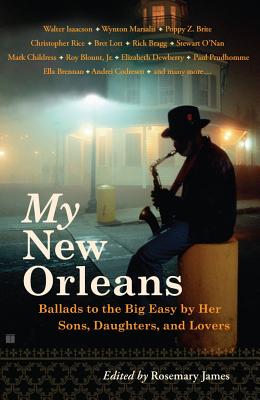 My New Orleans: Ballads to the Big Easy by Her Sons, Daughters, and Lovers - James, Rosemary (Editor)