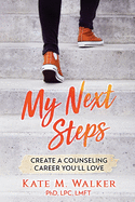 My Next Steps: Create a Counseling Career You'll Love
